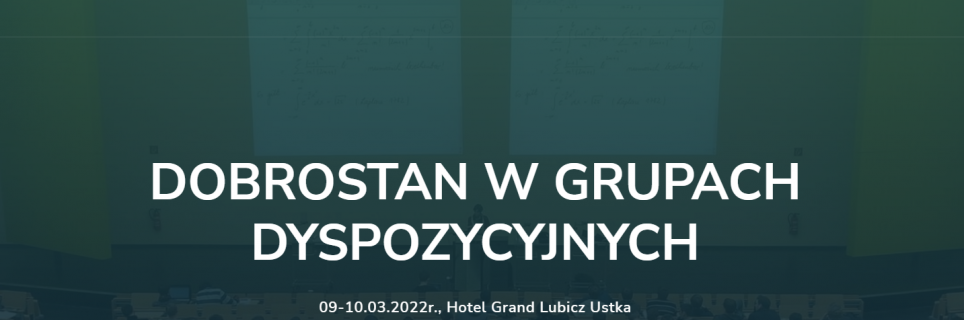 I Konferencja Naukowa nt. "Dobrostan w grupach dyspozycyjnych" Ustka 19 - 20 październik 2022